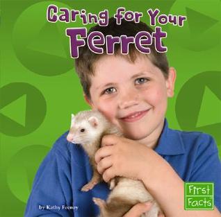 Caring for Your Ferret (First Facts: Positvely Pets)