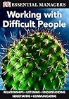 DK Essential Managers: Working with Difficult People DK Essential Managers: Working with Difficult People