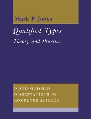 Qualified Types: Theory and Practice (Distinguished Dissertations in Computer Science, Series Number 9)
