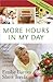 More Hours in My Day: Proven Ways to Organize Your Home, Your Family, and Yourself