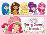 Berry Sweet Friends (Strawberry Shortcake) Berry Sweet Friends (Strawberry Shortcake)