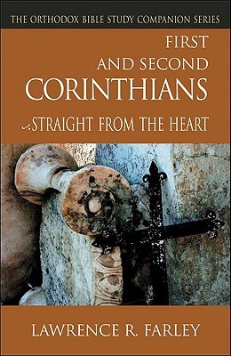 First and Second Corinthians, Straight From the Heart (Orthodox Bible Study Companion)