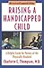 Raising a Handicapped Child: A Helpful Guide for Parents of the Physically Disabled