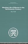 The Working Life of Women in the Seventeenth Century (Volume 3)