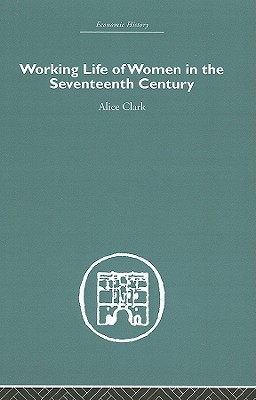 The Working Life of Women in the Seventeenth Century (Volume 3)
