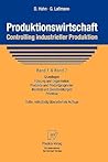 Produktionswirtschaft - Controlling industrieller Produktion: Band 1+2: Grundlagen, Führung und Organisation, Produkte und Produktprogramm, Material und Dienstleistungen, Prozesse (German Edition) Produktionswirtschaft - Controlling industrieller Produktion: Band 1+2: Grundlagen, Führung und Organisation, Produkte und Produktprogramm, Material und Dienstleistungen, Prozesse (German Edition)