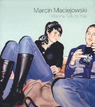 Marcin Maciejowski: I Wanna Talk to You (Paperback)