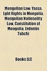 Mongolian Law: Yassa, Lgbt Rights in Mongolia, Mongolian Nationality Law, Constitution of Mongolia, Erdeniin Tobchi