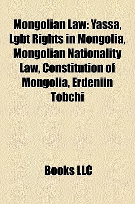 Mongolian Law: Yassa, Lgbt Rights in Mongolia, Mongolian Nationality Law, Constitution of Mongolia, Erdeniin Tobchi (Paperback)