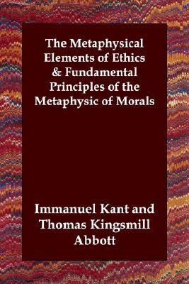 The Metaphysical Elements of Ethics/Fundamental Principles of the Metaphysic of Morals (Paperback)