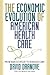 The Economic Evolution of American Health Care by David Dranove