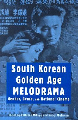 South Korean Golden Age Melodrama: Gender, Genre, and National Cinema (Contemporary Approaches to Film and Media Studies)