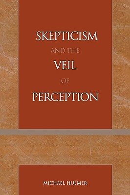 Skepticism and the Veil of Perception (Studies in Epistemology and Cognitive Theory)