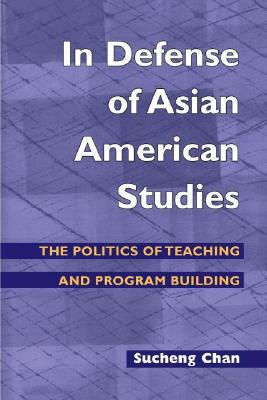 In Defense of Asian American Studies: The Politics of Teaching and Program Building (Asian American Experience)
