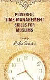 Powerful Time Management Skills For Muslims by Zohra Sarwari Powerful Time Management Skills For Muslims by Zohra Sarwari