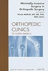 Minimally Invasive Surgery in Orthopedic Surgery, An Issue of Orthopedic Clinics (Volume 40-4) (The Clinics: Orthopedics, Volume 40-4)