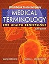 Workbook to Accompany Medical Terminology for Health Professions Workbook to Accompany Medical Terminology for Health Professions