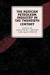The Mexican Petroleum Industry in the Twentieth Century (LLILAS Symposia on Latin America Series)