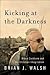 Kicking at the Darkness: Br...