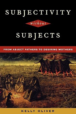 Subjectivity Without Subjects: From Abject Fathers to Desiring Mothers (Paperback)