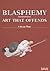 Blasphemy: Art That Offends