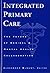Integrated Primary Care: The Future of Medical and Mental Health Collaboration (Norton Professional Books (Hardcover))