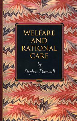 Welfare and Rational Care (Princeton Monographs in Philosophy)
