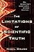 The Limitations of Scientific Truth by Nigel Brush
