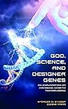 God, Science, and Designer Genes: An Exploration of Emerging Genetic Technologies