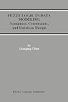 Fuzzy Logic in Data Modeling : Semantics, Constraints, and Database Design (The Kluwer International Series on Advances in Database Systems) Fuzzy Logic in Data Modeling : Semantics, Constraints, and Database Design (The Kluwer International Series on Advances in Database Systems)