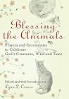 Blessing the Animals: Prayers and Ceremonies to Celebrate God's Creatures, Wild and Tame Blessing the Animals: Prayers and Ceremonies to Celebrate God's Creatures, Wild and Tame