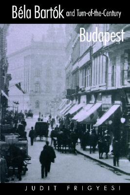 Béla Bartók and Turn-of-the-Century Budapest (Paperback)