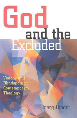 God and the Excluded: Visions and Blindspots in Contemporary Theology (Paperback)
