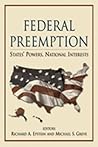 Federal Preemption: States' Powers, National Interests Federal Preemption: States' Powers, National Interests
