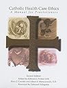 Catholic Health Care Ethics: A Manual for Practitioners