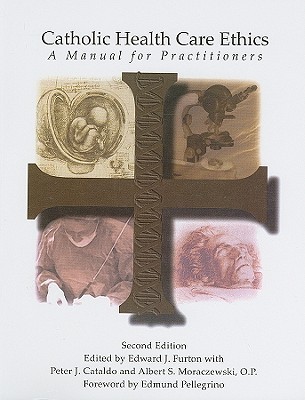 Catholic Health Care Ethics: A Manual for Practitioners (Paperback)