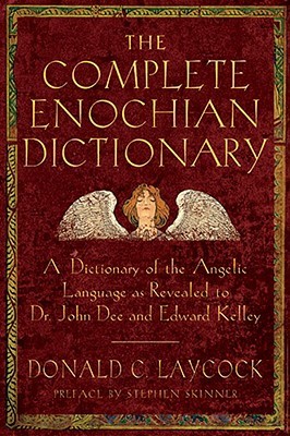 Complete Enochian Dictionary: A Dictionary of the Angelic Language As Revealed to Dr. John Dee and Edward Kelley (Paperback)