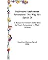 Bodewadmi Deshemwen (Potawatomi The Way We Speak It): A Manual For Parents Who Wish To Teach Potawatomi To Their Children
