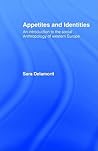 Appetites and Identities: An Introduction to the Social Anthropology of Western Europe Appetites and Identities: An Introduction to the Social Anthropology of Western Europe