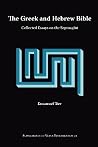 The Greek and Hebrew Bible: Collected Essays on the Septuagint (Supplements to Vetus Testamentum) The Greek and Hebrew Bible: Collected Essays on the Septuagint (Supplements to Vetus Testamentum)