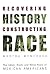 Recovering History, Constructing Race: The Indian, Black, and White Roots of Mexican Americans (Joe R. and Teresa Lozano Long Series in Latin American and Latino Art and Culture)