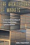 The Architecture of Markets: An Economic Sociology of Twenty-First-Century Capitalist Societies