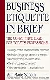 Business Etiquette in Brief: The Competitive Edge for Today's Professional
