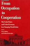 From Occupation to Cooperation: The United States and United Germany in a Changing World Order (American Assembly Series)