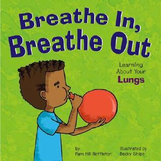 Breathe In, Breathe Out: Learning About Your Lungs (Amazing Body)
