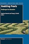 Enabling Praxis: Challenges for Education (Pedagogy, Education and Praxis, 1) Enabling Praxis: Challenges for Education (Pedagogy, Education and Praxis, 1)