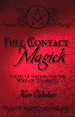 Full Contact Magick: A Book of Shadows for the Wiccan Warrior (Paperback)