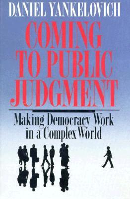 Coming To Public Judgment: Making Democracy Work in a Complex World (Contemporary Issues in the Middle East)
