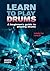 Learn to Play Drums: A Beginner's Guide to Playing Drums