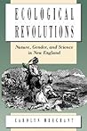 Ecological Revolutions: Nature, Gender, and Science in New England